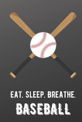 Eat Sleep Breathe Baseball: For The Love of The Game. Shaded Black Colors and a Fun Appreciation for Kids, Women, Men or Coaches. Great Thank You or Retirement Gift Ideas for any Sports Player, Coach or Athlete