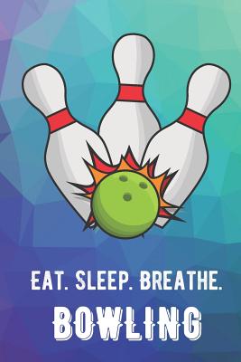 Eat Sleep Breathe Bowling: For The Love of The Game. Rainbow Colors and a Fun Appreciation for Kids, Women, Men or Coaches. Great Thank You or Retirement Gift Ideas for any Sports Player, Coach or Athlete