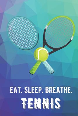 Eat Sleep Breathe Tennis: For The Love of The Game. Rainbow Colors and a Fun Appreciation for Kids, Women, Men or Coaches. Great Thank You or Retirement Gift Ideas for any Sports Player, Coach or Athlete