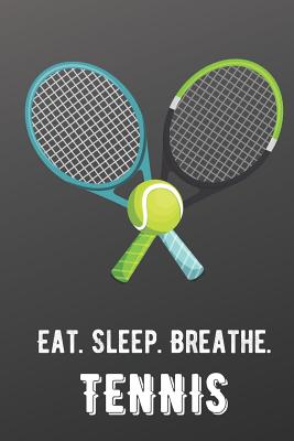 Eat Sleep Breathe Tennis: For The Love of The Game. Shaded Black Colors and a Fun Appreciation for Kids, Women, Men or Coaches. Great Thank You or Retirement Gift Ideas for any Sports Player, Coach or Athlete
