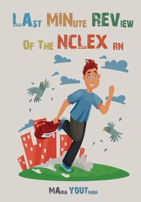Last Minute Review of The NCLEX RN: The Ultimate Review Guide For the Over Night Study, Quick Tips and Tricks to Survive The NCLEX RN