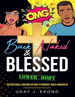 Buck-Naked & Blessed: Instructional Coaching on How To Workout, While Working In
