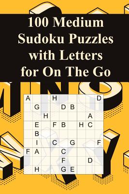 100 Medium Sudoku Puzzles with Letters for On The Go: Suitable for Advanced Sudoku Solvers / Alternative to Normal Sudoku / Great Gift for Sudoku-Fans / Perfect for Traveling / Large Print