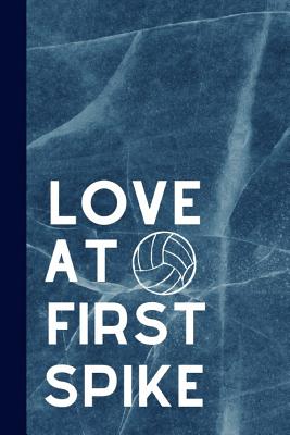 Love At First Spike: Motivational Quote Notebook For All Aspiring Ladies Who Love The Sport Of Volleyball
