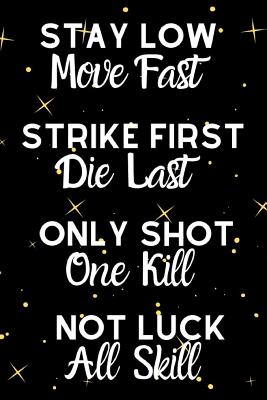 Stay Low Move Fast Strike First Die Last Only Shot One Kill Not Luck All Skill: Motivational Quote Notebook For All Aspiring Ladies Who Love The Sport Of Volleyball