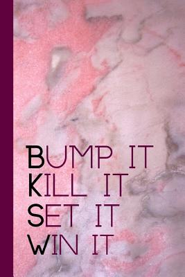 Bump It Kill It Set It Win It: Motivational Quote Notebook For All Aspiring Ladies Who Love The Sport Of Volleyball