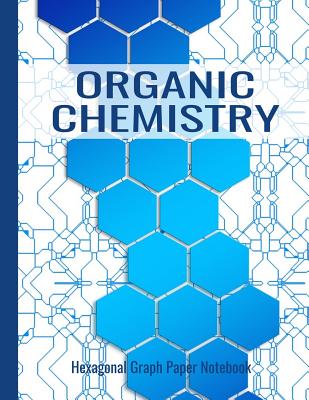 Hexagonal Graph Paper Notebook - Organic Chemistry: Hexagon Sience Graph Paper Composition Notebook For Organic Chemistry And Bio Chemistry