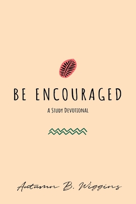 Be Encouraged: A Study Devotional