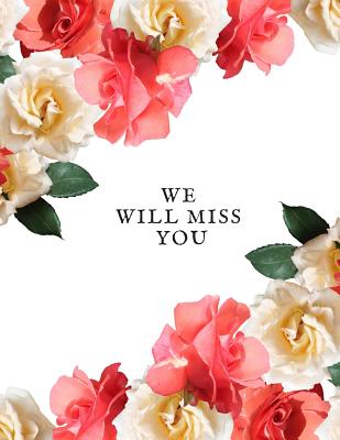 We Will Miss You: Message Book, Keepsake Memory Book, Wishes For Colleagues, Family and Friends to Write In, Guestbook For Retirement, Leaving Farewell & Message For Graduate With Gift Log