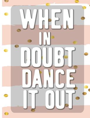 When In Doubt Dance It All: Cool Dancing College Ruled Line Notebook