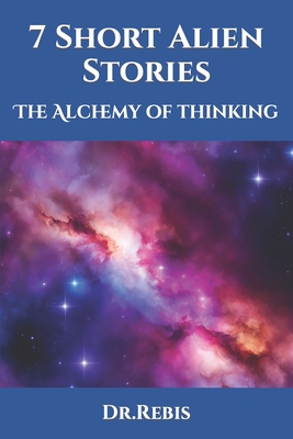 7 Short Alien Stories: The Alchemy of thinking