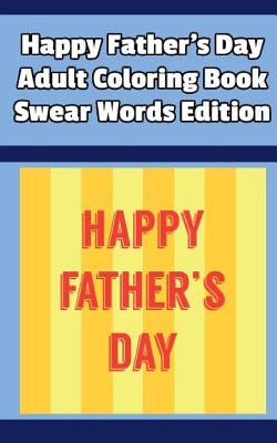 Happy Father's Day Adult Coloring Book Swear Words Edition