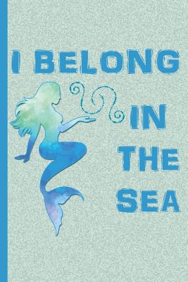 I Belong in the Sea - Mermaid: College Ruled Notebook