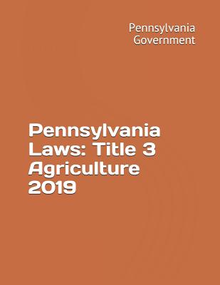 Pennsylvania Laws: Title 3 Agriculture 2019