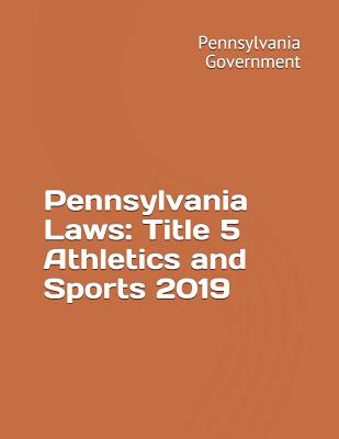 Pennsylvania Laws: Title 5 Athletics and Sports 2019