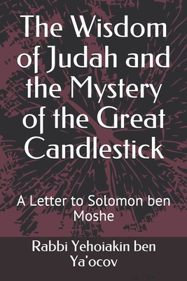 The Wisdom of Judah and the Mystery of the Great Candlestick: A Letter to Solomon ben Moshe