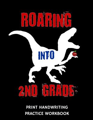 Roaring Into 2nd Grade Print Handwriting Practice Workbook: Writing Paper Notebook for Second Graders