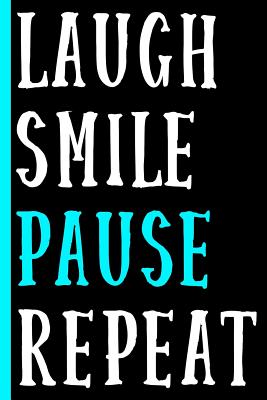 Laugh Smile Pause Repeat (Blue): College Ruled Notebook: Inspirational and Fun