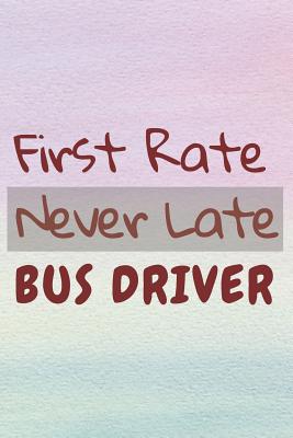 First Rate Never Late Bus Driver: Appreciation Gifts for Bus Drivers, Thank you Gifts for Drivers