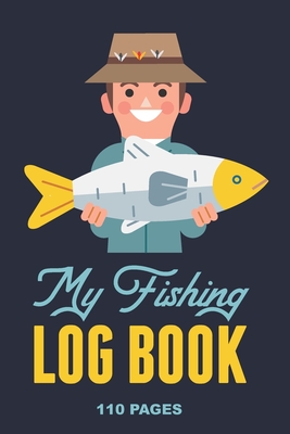 My Fishing Log Book: Fishing Log book to write in and record all your fishing adventures and catches