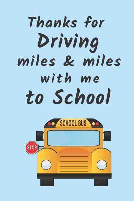 Thanks for Driving Miles & Miles with me to School: School Bus Driver Appreciation Gifts, Retirement Gifts, Thank you Driver (Driver's notebook)