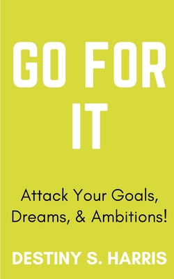 Go For IT: Attack Your Goals, Dreams, & Ambitions!