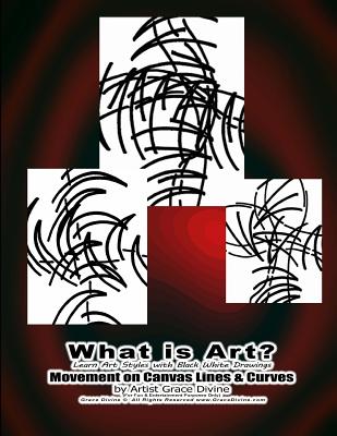 What is Art? Learn Art Styles with Black White Drawings Movement on Canvas Lines & Curves by Artist Grace Divine