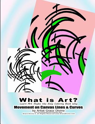 What is Art? Learn Art Styles the Easy Coloring Book Way Movement on Canvas Lines & Curves by Artist Grace Divine