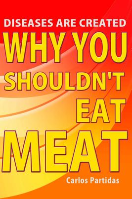 Why You Shouldn't Eat Meat: Diseases Are Created