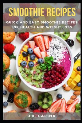 Smoothie Recipes: Quick and Easy Smoothie Recipes for Health and Weight Loss