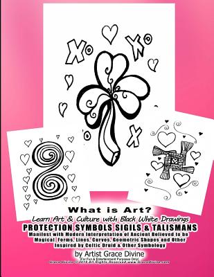 What is Art? Learn Art & Culture with Black White Drawings PROTECTION SYMBOLS SIGILS & TALISMANS Manifest with Modern Interpretation of Ancient Believed to be Magical Forms, Lines, Curves, Geometric Shapes and Other Inspired by Celtic Druid & Other