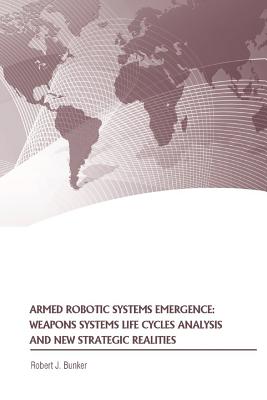 Armed Robotic Systems Emergence: Weapons Systems Life Cycles Analysis and New Strategic Realities