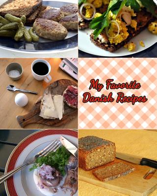 My Favorite Danish Recipes: My Very Own Favorite Recipes That I Love the Most