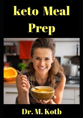 Keto meal prep: The Essential Blueprint to Losing 22 Pounds in Only 4 Weeks