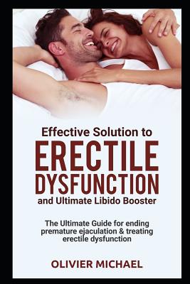 Effective Soultion to Erectile Dysfunction and Ultimate Libido Booster: The Ultimate Guide for Ending Premature Ejaculation & Treating Erectile Dysfunction