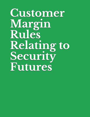 Customer Margin Rules Relating to Security Futures: Securities and Exchange Commission RIN 3235-AM55
