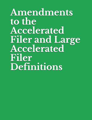 Amendments to the Accelerated Filer and Large Accelerated Filer Definitions: Securities and Exchange Commission RIN 3235-AM41