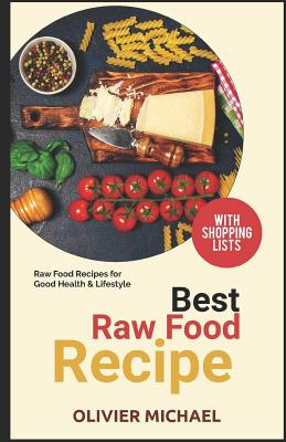 Best Raw Food Recipes: Raw Food Recipes for Good Health & Lifestyle