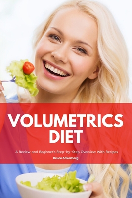 Volumetrics Diet A Review and Beginner's Step by Step Overview with Recipes