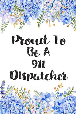 Proud To Be A 911 Dispatcher: Lined Notebook Journal For 911 Dispatchers Appreciation Gifts