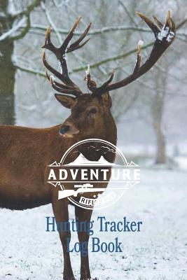 Adventure Rifle Club, Hunting Tracker Log Book: Tracking Your Hunting Expeditions - Hunting Improvement Tracker - Perfect for Outdoorsmen - 6 x 9 Inch Notebook