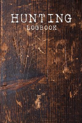 Hunting Logbook: Record all your Hunting Shooting Adventures