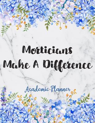 Morticians Make A Difference Academic Planner: Weekly And Monthly Agenda Mortician Academic Planner 2019-2020
