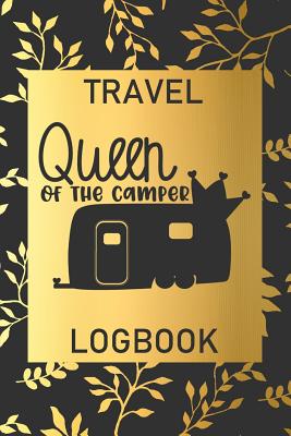 Queen Of The Camper: Travel Logbook: Camping Keepsake Diary Notebook For Full Time RVers: Gold Leaf Floral Design