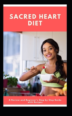 Sacred Heart Diet: A Review and Beginner's Step by Step Guide with Recipes