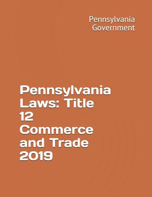 Pennsylvania Laws: Title 12 Commerce and Trade 2019