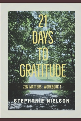 21 Days to Gratitude: Zen Matters - Workbook 1