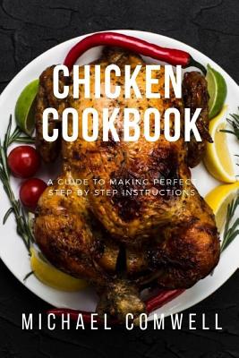 Chicken Cookbook: Step-By-Step Guide for Beginners with 50 Super easy Recipes