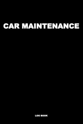 Car Maintenance Log Book: Vehicle Maintenance Logs