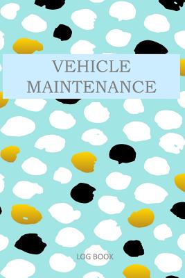 Vehicle Maintenance Log Book: Vehicle Maintenance Logs